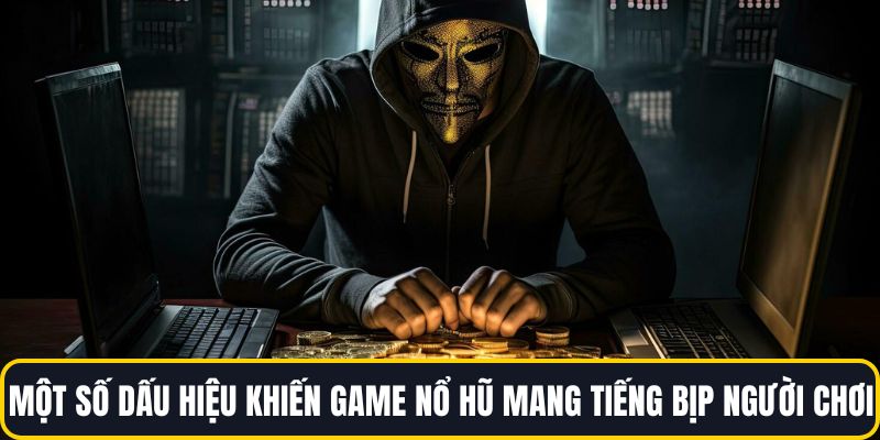Một số dấu hiệu khiến game nổ hũ mang tiếng bịp người chơi